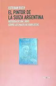 Portada de El pintor de la Suiza argentina. Historia de un libro sobre los nazis en Bariloche